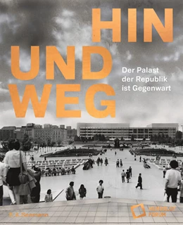 Abbildung von Stiftung Humboldt Forum | Hin und weg - der Palast der Republik ist Gegenwart | 1. Auflage | 2024 | beck-shop.de