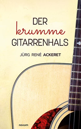Abbildung von Jürg René Ackeret | Der krumme Gitarrenhals | 1. Auflage | 2024 | beck-shop.de