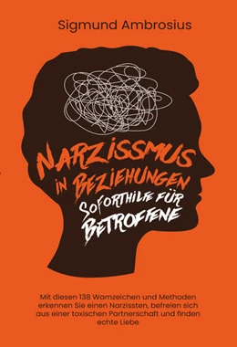Abbildung von Ambrosius | Narzissmus in Beziehungen - Soforthilfe für Betroffene: Mit diesen 138 Warnzeichen und Methoden erkennen Sie einen Narzissten, befreien sich aus einer toxischen Partnerschaft und finden echte Liebe | 1. Auflage | 2024 | beck-shop.de