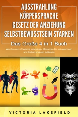 Abbildung von Lakefield | AUSSTRAHLUNG - KÖRPERSPRACHE - GESETZ DER ANZIEHUNG - SELBSTBEWUSSTSEIN STÄRKEN - Das Große 4 in 1 Buch: Wie Sie mehr Charisma entwickeln, Menschen für sich gewinnen und Selbstvertrauen aufbauen | 1. Auflage | 2024 | beck-shop.de