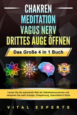 Abbildung von Experts | CHAKREN - MEDITATION - VAGUS NERV - DRITTES AUGE ÖFFNEN - Das Große 4 in 1 Buch: Lernen Sie die spannende Welt der Selbstheilung kennen und verspüren Sie mehr Energie, Entspannung, Gesundheit & Glück | 1. Auflage | 2024 | beck-shop.de