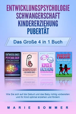 Abbildung von Sommer | ENTWICKLUNGSPSYCHOLOGIE - SCHWANGERSCHAFT - KINDERERZIEHUNG - PUBERTÄT - Das große 4 in 1 Buch: Wie Sie sich auf die Geburt und das Baby richtig vorbereiten und Ihr Kind optimal erziehen und fördern | 1. Auflage | 2024 | beck-shop.de