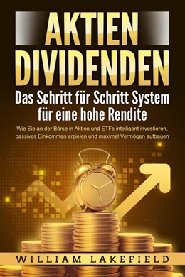 Abbildung von Lakefield | AKTIEN DIVIDENDEN - Das Schritt für Schritt System für eine hohe Rendite: Wie Sie an der Börse in Aktien und ETFs intelligent investieren, passives Einkommen erzielen und maximal Vermögen aufbauen | 1. Auflage | 2024 | beck-shop.de