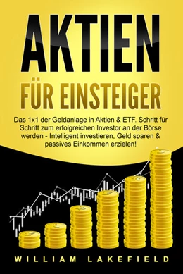 Abbildung von Lakefield | AKTIEN FÜR EINSTEIGER: Das 1x1 der Geldanlage in Aktien & ETF. Schritt für Schritt zum erfolgreichen Investor an der Börse werden - Intelligent investieren, Geld sparen und passives Einkommen erzielen! | 1. Auflage | 2024 | beck-shop.de