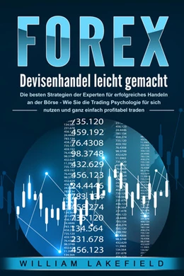 Abbildung von Lakefield | FOREX - Devisenhandel leicht gemacht: Die besten Strategien der Experten für erfolgreiches Handeln an der Börse - Wie Sie die Trading Psychologie für sich nutzen und ganz einfach profitabel traden | 1. Auflage | 2024 | beck-shop.de