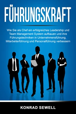 Abbildung von Sewell | Führungskraft: Wie Sie als Chef ein erfolgreiches Leadership und Team Management System aufbauen und ihre Führungstechniken in Unternehmensführung, Mitarbeiterführung und Personalführung verbessern | 1. Auflage | 2024 | beck-shop.de