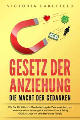 Abbildung von Lakefield | GESETZ DER ANZIEHUNG - Die Macht der Gedanken: Wie Sie mit Hilfe von Manifestierung die Ziele erreichen, von denen Sie schon immer geträumt haben! Mehr Erfolg, Glück & Liebe mit dem Resonanz Prinzip | 1. Auflage | 2024 | beck-shop.de
