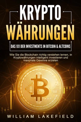 Abbildung von Lakefield | KRYPTOWÄHRUNGEN - Das 1x1 der Investments in Bitcoin & Altcoins: Wie Sie die Blockchain richtig verstehen lernen, in Kryptowährungen intelligent investieren und maximale Gewinne erzielen | 1. Auflage | 2024 | beck-shop.de