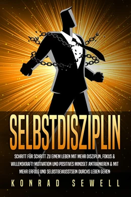 Abbildung von Sewell | SELBSTDISZIPLIN: Schritt für Schritt zu einem Leben mit mehr Disziplin, Fokus & Willenskraft! Motivation und positives Mindset antrainieren & mit mehr Erfolg und Selbstbewusstsein durchs Leben gehen | 1. Auflage | 2024 | beck-shop.de
