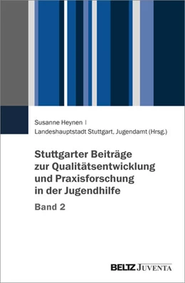 Abbildung von Landeshauptstadt Stuttgart Jugendamt | Stuttgarter Beiträge zur Qualitätsentwicklung und Praxisforschung in der Jugendhilfe, Band 2 | 1. Auflage | 2024 | beck-shop.de