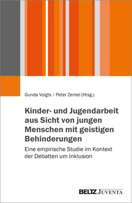 Abbildung von Voigts / Zentel | Kinder- und Jugendarbeit aus Sicht von jungen Menschen mit geistigen Behinderungen | 1. Auflage | 2024 | beck-shop.de