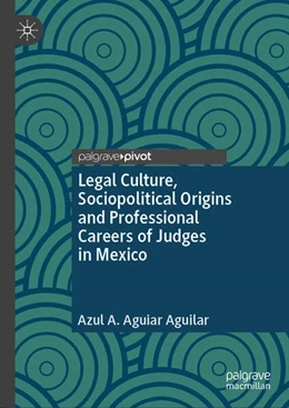 Abbildung von Aguiar Aguilar | Legal Culture, Sociopolitical Origins and Professional Careers of Judges in Mexico | 1. Auflage | 2024 | beck-shop.de