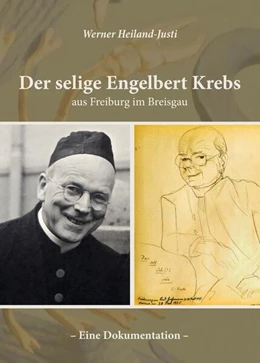 Abbildung von Heiland-Justi | Der selige Engelbert Krebs aus Freiburg im Breisgau - Eine Dokumentation | 2. Auflage | 2024 | beck-shop.de