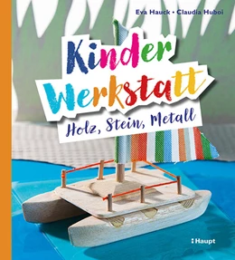 Abbildung von Hauck / Huboi | Kinder-Werkstatt Holz, Stein, Metall | 1. Auflage | 2024 | beck-shop.de
