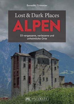 Abbildung von Grimmler | Lost & Dark Places Alpen | 1. Auflage | 2024 | beck-shop.de