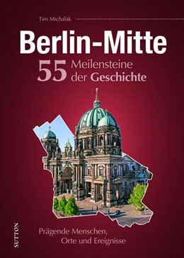 Abbildung von Michalak | Berlin-Mitte. 55 Meilensteine der Geschichte | 1. Auflage | 2025 | beck-shop.de