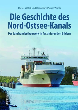 Abbildung von Wöhlk | Die Geschichte des Nord-Ostsee-Kanals | 1. Auflage | 2025 | beck-shop.de