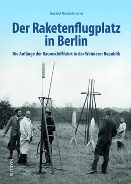 Abbildung von Neckelmann | Der Raketenflugplatz in Berlin | 1. Auflage | 2024 | beck-shop.de
