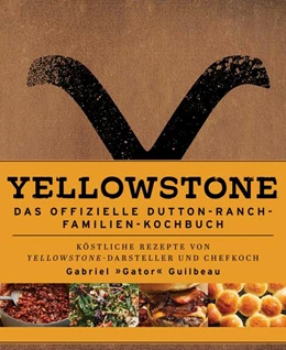 Abbildung von Guilbeau / Laidlaw | Yellowstone - Das offizielle Dutton-Ranch-Familien-Kochbuch | 1. Auflage | 2024 | beck-shop.de
