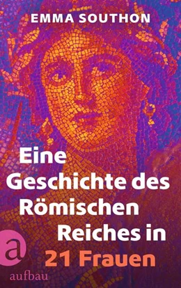 Abbildung von Southon | Eine Geschichte des Römischen Reiches in 21 Frauen | 4. Auflage | 2024 | beck-shop.de