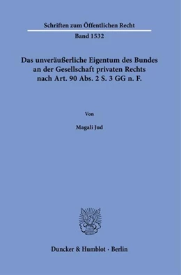 Abbildung von Jud | Das unveräußerliche Eigentum des Bundes an der Gesellschaft privaten Rechts nach Art. 90 Abs. 2 S. 3 GG n.¿F. | 1. Auflage | 2024 | beck-shop.de