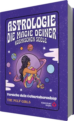 Abbildung von The Pulp Girls | The Pulp Girls - Astrologie - Die Magie deiner kosmischen Seele | 1. Auflage | 2024 | beck-shop.de