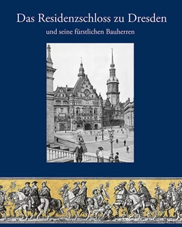 Abbildung von Fester / Landesamt für Denkmalpflege Sachsen | Das Residenzschloss zu Dresden und seine fürstlichen Bauherren | 1. Auflage | 2024 | beck-shop.de