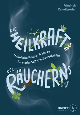 Abbildung von Kaindlstorfer | Die Heilkraft des Räucherns | 1. Auflage | 2024 | beck-shop.de