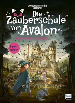 Abbildung von Grossetête / Ullmann Medien GmbH | Die Zauberschule von Avalon - Avalon in Gefahr | 1. Auflage | 2024 | beck-shop.de