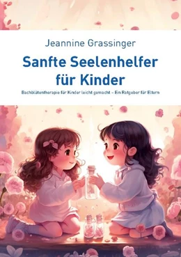 Abbildung von Grassinger | Sanfte Seelenhelfer für Kinder | 1. Auflage | 2024 | beck-shop.de