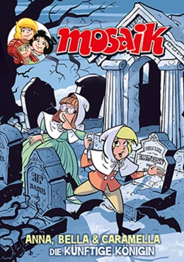 Abbildung von Mosaik Team / Schleiter | MOSAIK Anna, Bella & Caramella - Die künftige Königin | 1. Auflage | 2024 | beck-shop.de