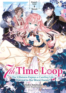 Abbildung von Amekawa | 7th Time Loop: The Villainess Enjoys a Carefree Life Married to Her Worst Enemy! (Light Novel), Doppelband 01 (deutsche Ausgabe) | 1. Auflage | 2025 | beck-shop.de
