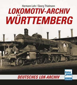 Abbildung von Lohr | Lokomotiv-Archiv Württemberg | 1. Auflage | 2024 | beck-shop.de