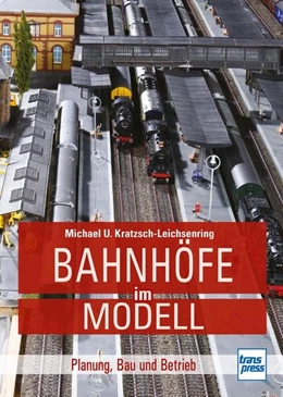 Abbildung von Kratzsch-Leichsenring | Bahnhöfe im Modell | 1. Auflage | 2024 | beck-shop.de