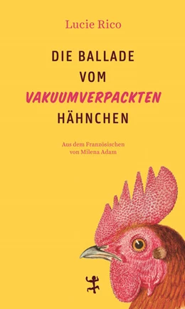 Abbildung von Rico | Die Ballade vom vakuumverpackten Hähnchen | 1. Auflage | 2025 | beck-shop.de