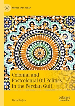 Abbildung von Dogan | Colonial and Postcolonial Oil Politics in the Persian Gulf | 1. Auflage | 2024 | beck-shop.de