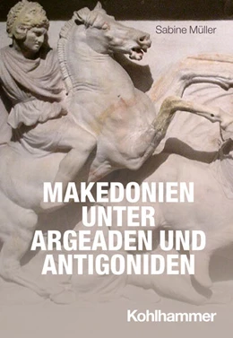 Abbildung von Müller | Makedonien unter Argeaden und Antigoniden | 1. Auflage | 2025 | beck-shop.de
