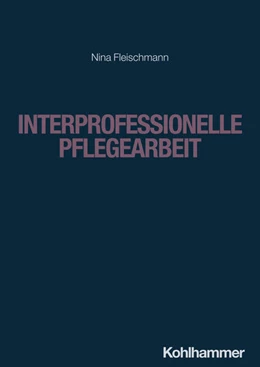 Abbildung von Fleischmann | Interprofessionelle Pflegearbeit | 1. Auflage | 2024 | beck-shop.de