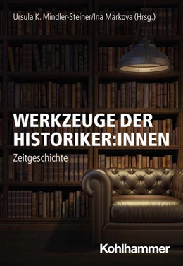 Abbildung von Mindler-Steiner / Markova | Werkzeuge der Historiker:innen | 1. Auflage | 2025 | beck-shop.de