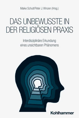Abbildung von Schult / Winzen | Das Unbewusste in der religiösen Praxis | 1. Auflage | 2025 | beck-shop.de
