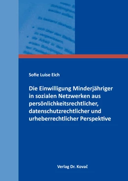 Abbildung von Eich | Die Einwilligung Minderjähriger in sozialen Netzwerken aus persönlichkeitsrechtlicher, datenschutzrechtlicher und urheberrechtlicher Perspektive | 1. Auflage | 2024 | 84 | beck-shop.de