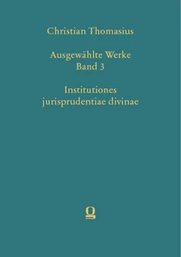 Abbildung von Grunert | Christian Thomasius: Ausgewählte Werke, Band 3. Institutiones jurisprudentiae divinae | 1. Auflage | 2024 | beck-shop.de