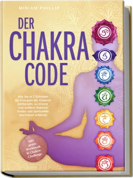 Abbildung von Phillip | Der Chakra Code: Wie Sie in 7 Schritten die Energien der Chakren entfesseln, zu innerer und äußerer Balance finden und spirituelles Wachstum erfahren - inkl. gratis Workbook & Chakra-Challenge | 1. Auflage | 2024 | beck-shop.de