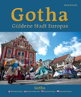 Abbildung von Kreuch / Thüringer Landestrachtenverband | Gotha - Güldene Stadt Europas - Ville dorée d'Europe - Europe's Golden Town - Zlaté mesto Európy - Z¿ote miasto Europy | 1. Auflage | 2024 | beck-shop.de
