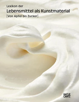 Abbildung von Autsch / Beckstette | Lexikon der Lebensmittel als Kunstmaterial. Von Apfel bis Zucker: Symbolik, Restaurierung und Kunstgeschichte des 20. und 21. Jahrhunderts | 1. Auflage | 2024 | beck-shop.de