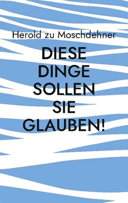 Abbildung von Zu Moschdehner | Diese Dinge sollen Sie glauben! | 1. Auflage | 2024 | beck-shop.de