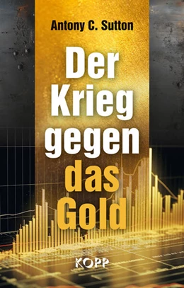 Abbildung von Sutton | Der Krieg gegen das Gold | 1. Auflage | 2024 | beck-shop.de