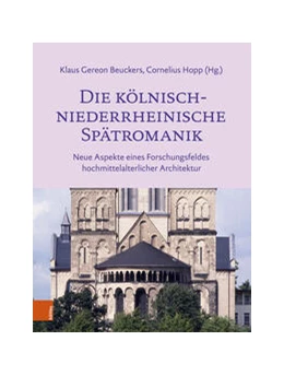 Abbildung von Beuckers / Hopp | Die kölnisch-niederrheinische Spätromanik | 1. Auflage | 2024 | beck-shop.de