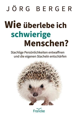 Abbildung von Berger | Wie überlebe ich schwierige Menschen? | 1. Auflage | 2024 | beck-shop.de