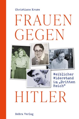 Abbildung von Kruse | Frauen gegen Hitler | 1. Auflage | 2024 | beck-shop.de